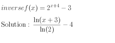 The inverse of f(x)=2^{x+4}-3 is (ln(x+3))/(ln(2))-4